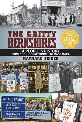 The Gritty Berkshires: A People's History from the Hoosac Tunnel to Mass MoCA by Seider, Maynard