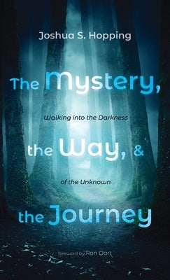 The Mystery, the Way, and the Journey by Hopping, Joshua S.
