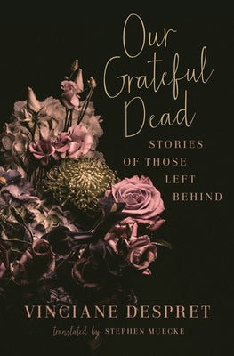 Our Grateful Dead, 65: Stories of Those Left Behind by Despret, Vinciane