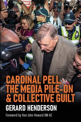 Cardinal Pell, the Media Pile-On & Collective Guilt by Henderson, Gerard