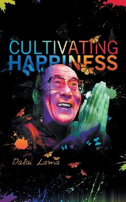 Cultiving Happiness by Lama, Dalai