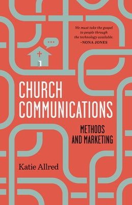 Church Communications: Methods and Marketing by Allred, Katie