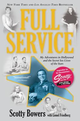 Full Service: My Adventures in Hollywood and the Secret Sex Live of the Stars by Bowers, Scotty