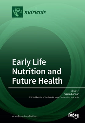 Early Life Nutrition and Future Health by Connor, Kristin