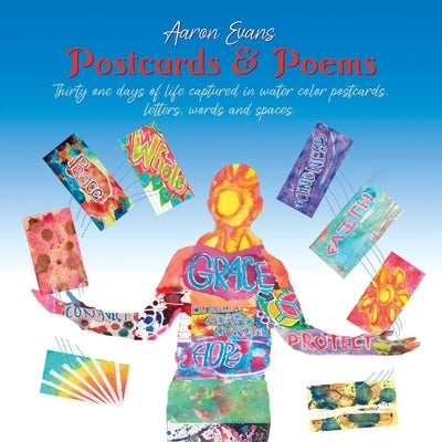 Postcards & Poems: Thirty-One Days of Life Captured in Water Color Postcards, Letters, Words and Spaces by Evans, Aaron