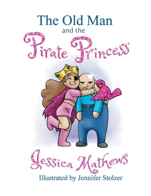 The Old Man and the Pirate Princess by Mathews, Jessica