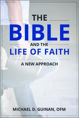 The Bible and the Life of Faith: A New Approach by Guinan, Michael