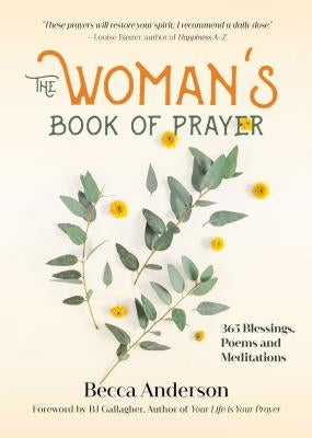 The Woman's Book of Prayer: 365 Blessings, Poems and Meditations (Devotions Book for Women, Prayer for Women, Comforting Prayers and Affirmations) by Anderson, Becca