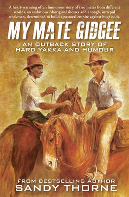 My Mate Gidgee: An Outback Story of Yard Yakka and Murder by Thorne, Sandy