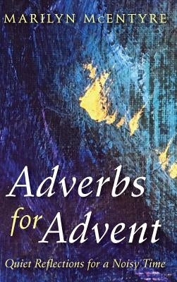 Adverbs for Advent by McEntyre, Marilyn