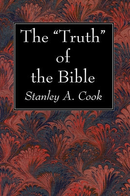 The "Truth" of the Bible by Cook, Stanley a.