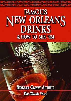Famous New Orleans Drinks and How to Mix 'em by Arthur, Stanley