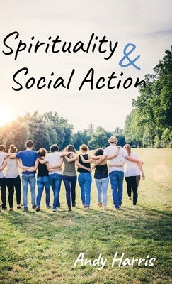 Spirituality & Social Action by Harris, Andy