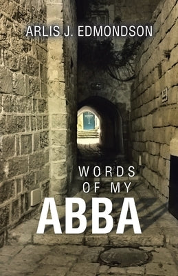 Words of My Abba by Edmondson, Arlis J.