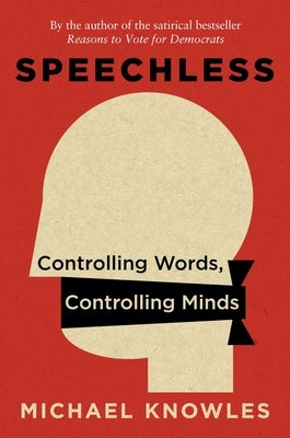 Speechless: Controlling Words, Controlling Minds by Knowles, Michael