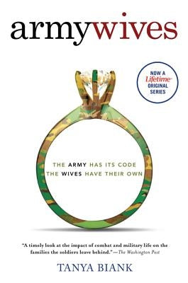 Army Wives: The Unwritten Code of Military Marriage by Biank, Tanya