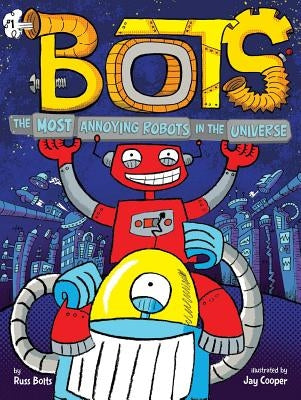 The Most Annoying Robots in the Universe, Volume 1 by Bolts, Russ