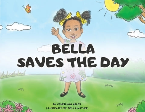 Bella Saves the Day by Arles, Courtlynn