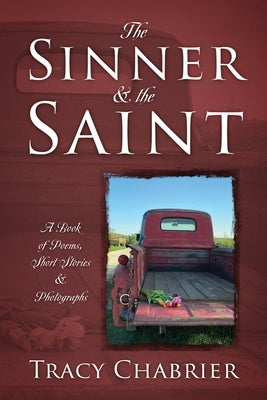 The Sinner & the Saint: A Book of Poems, Short Stories & Photographs by Chabrier, Tracy