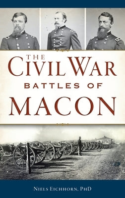 Civil War Battles of Macon by Eichhorn, Niels