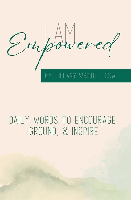 I Am Empowered: Daily Words to Encourage, Ground & Inspire by Wright, Tiffany A.