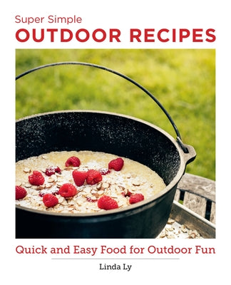 Super Simple Outdoor Recipes: Quick and Easy Food for Outdoor Fun by Ly, Linda