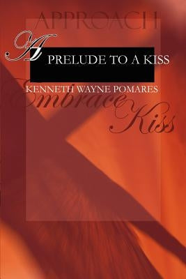 A Prelude to a Kiss by Pomares, Kenneth Wayne