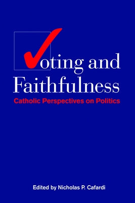 Voting and Faithfulness: Catholic Perspectives on Politics by Cafardi, Nicholas P.