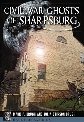 Civil War Ghosts of Sharpsburg by Brugh, Julia Stinson