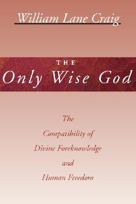 The Only Wise God by Craig, William L.