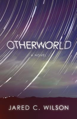 Otherworld by Wilson, Jared C.