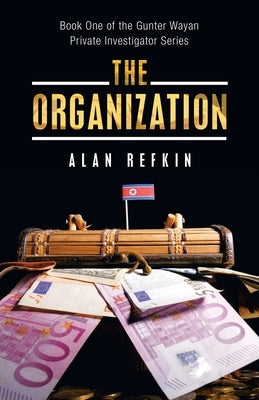 The Organization: Book One of the Gunter Wayan Private Investigator Series by Refkin, Alan