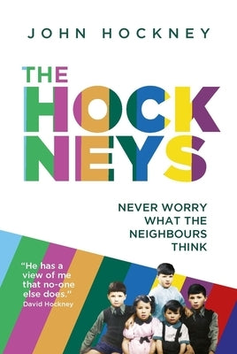 The Hockneys: Never Worry What the Neighbours Think by Hockney, John