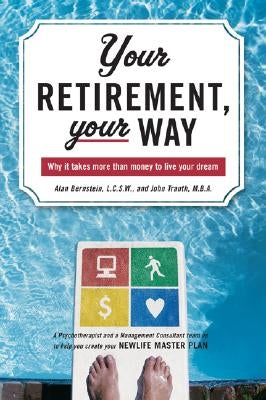 Your Retirement, Your Way: Why It Takes More Than Money to Live Your Dream by Bernstein, Alan