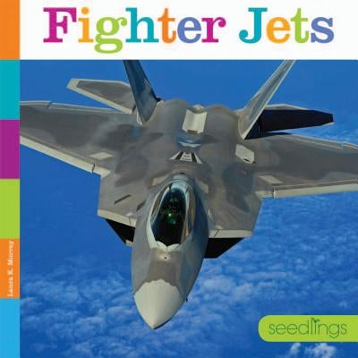 Fighter Jets: Seedlings by Murray, Laura K.