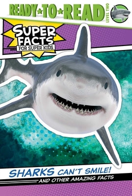 Sharks Can't Smile!: And Other Amazing Facts by Dennis, Elizabeth