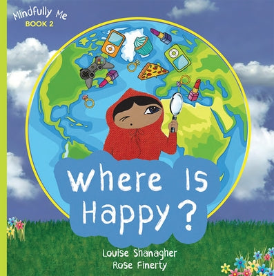 Where Is Happy?: Mindfully Me Book 2 by Shanagher, Louise