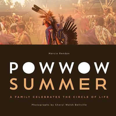 Powwow Summer: A Family Celebrates the Circle of Life by Rendon, Marcie R.