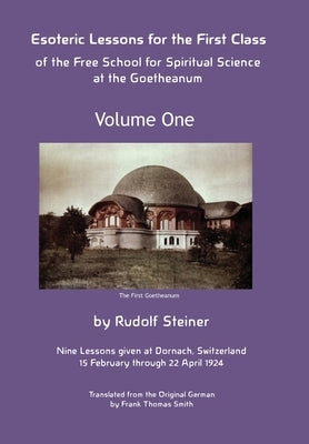 Esoteric Lessons for the First Class of the Free School for Spiritual Science at the Goetheanum by Steiner, Rudolf