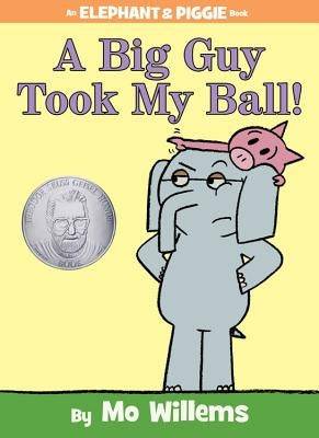 A Big Guy Took My Ball! (an Elephant and Piggie Book) by Willems, Mo