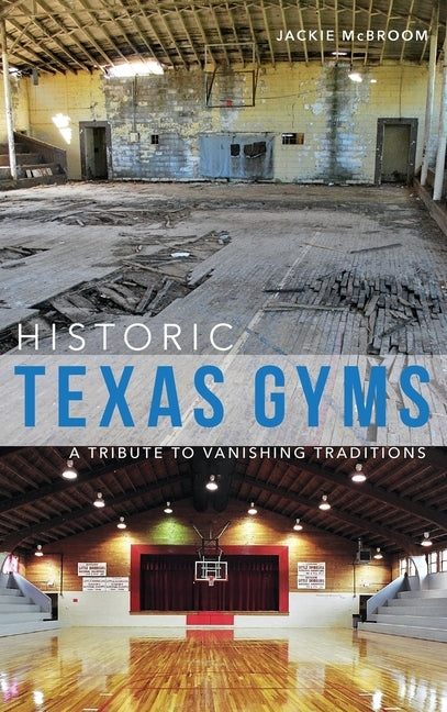 Historic Texas Gyms: A Tribute to Vanishing Traditions by McBroom, Jackie