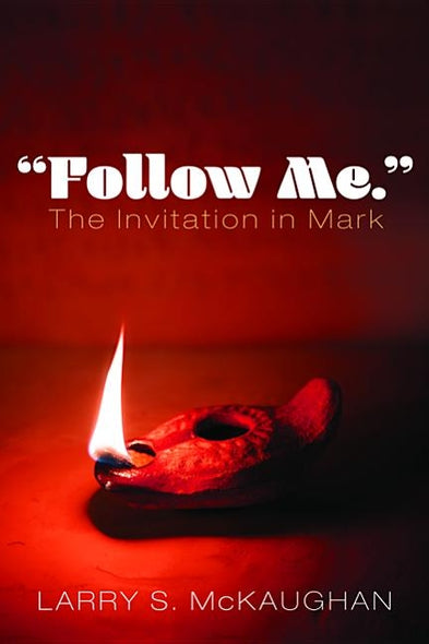 "Follow Me." The Invitation in Mark by McKaughan, Larry S.