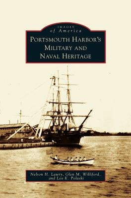 Portsmouth Harbor's Military and Naval Heritage by Lawry, Nelson H.