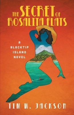 The Secret of Rosalita Flats: a Blacktip Island novel by Jackson, Tim W.