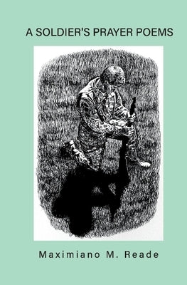 A Soldier's Prayer Poems by Reade, Maximiano M.