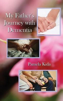 My Father's Journey with Dementia by Kida, Pamela