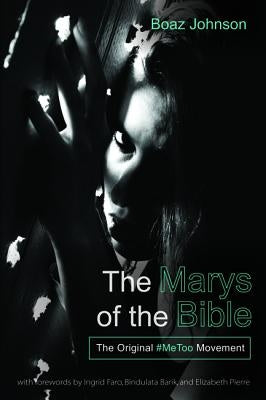 The Marys of the Bible by Johnson, Boaz