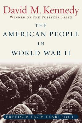 The American People in World War II: Freedom from Fear Part Two by Kennedy, David M.