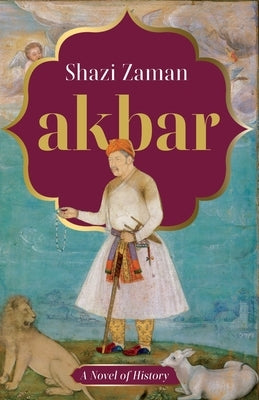 Akbar a Novel of History by Zaman, Shazi
