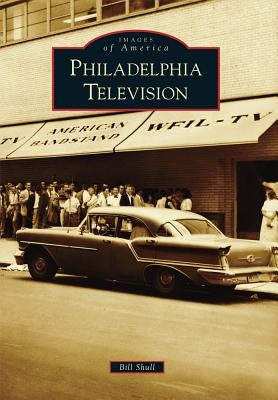 Philadelphia Television by Shull, Bill
